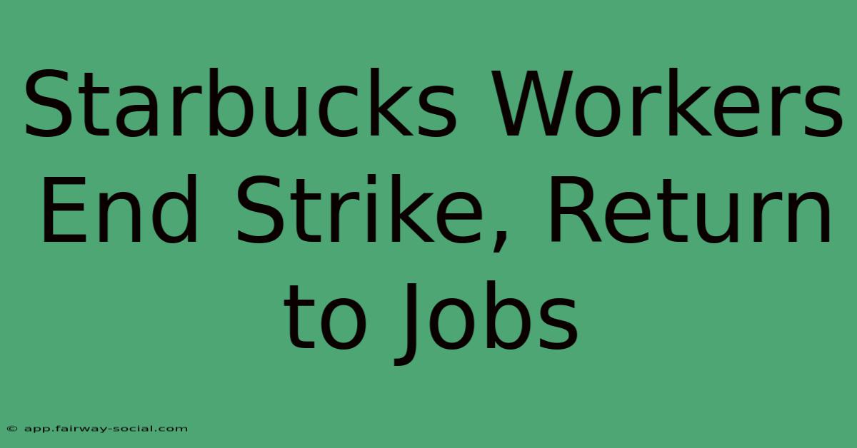 Starbucks Workers End Strike, Return To Jobs