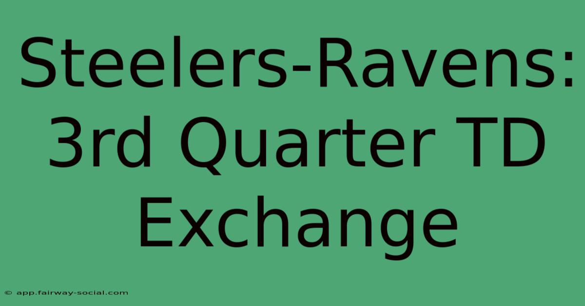 Steelers-Ravens: 3rd Quarter TD Exchange