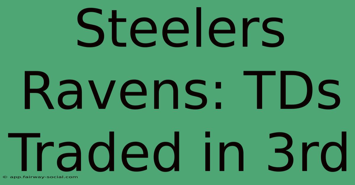 Steelers Ravens: TDs Traded In 3rd