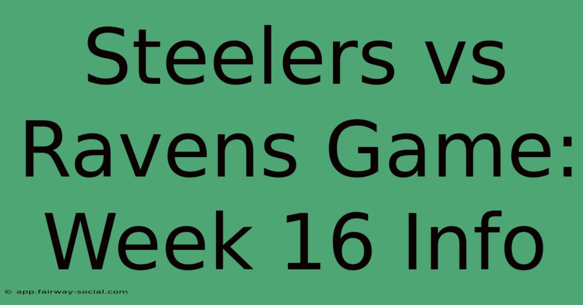 Steelers Vs Ravens Game: Week 16 Info