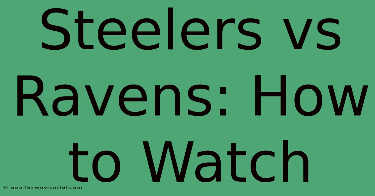 Steelers Vs Ravens: How To Watch