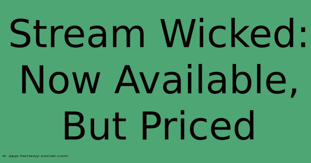 Stream Wicked: Now Available, But Priced