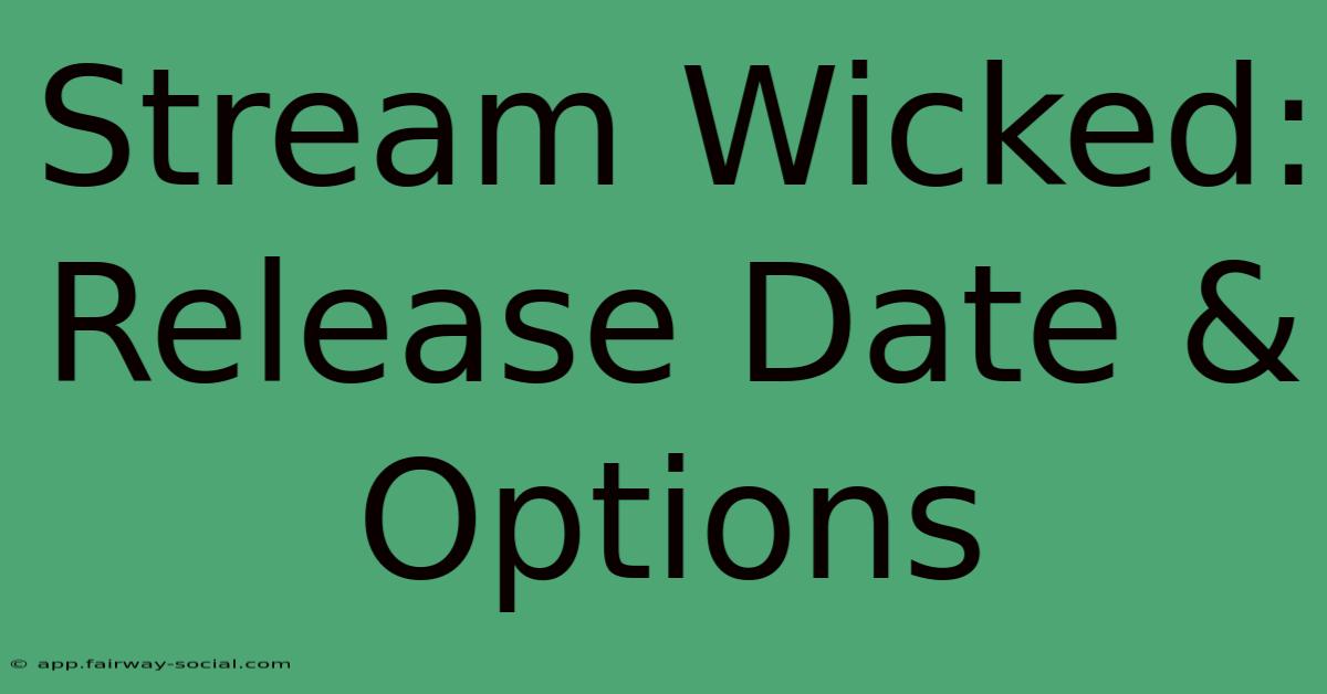 Stream Wicked: Release Date & Options