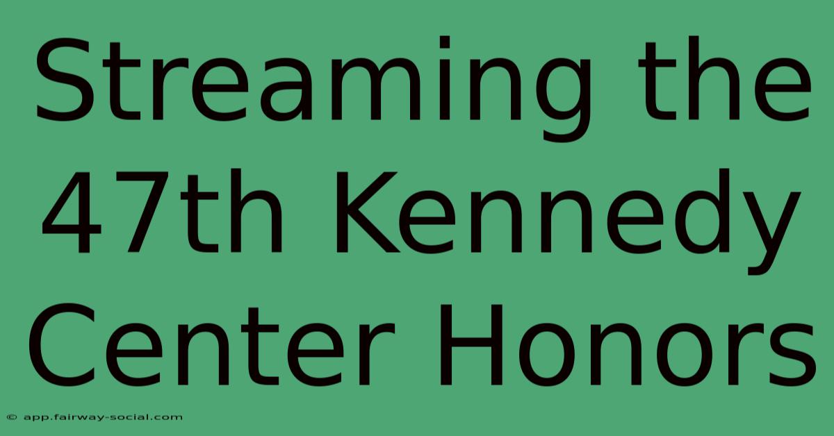 Streaming The 47th Kennedy Center Honors