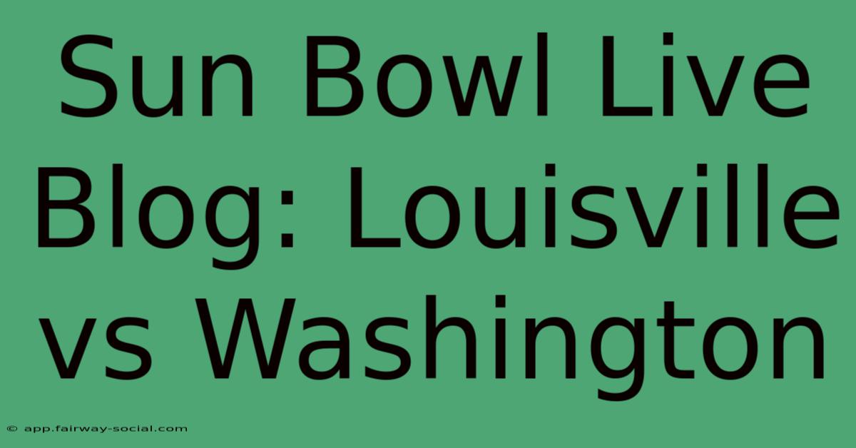 Sun Bowl Live Blog: Louisville Vs Washington