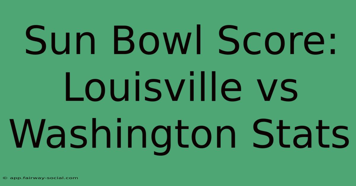 Sun Bowl Score: Louisville Vs Washington Stats