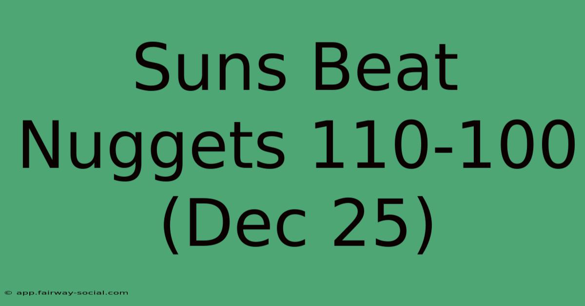 Suns Beat Nuggets 110-100 (Dec 25)