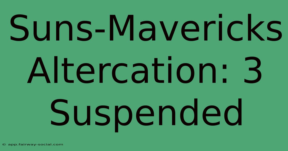 Suns-Mavericks Altercation: 3 Suspended