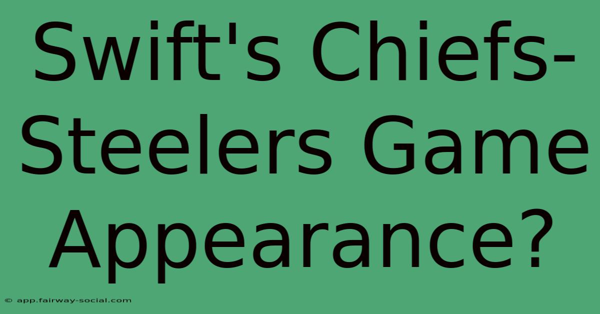 Swift's Chiefs-Steelers Game Appearance?