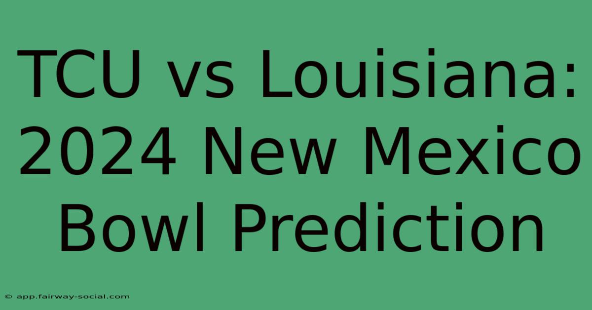 TCU Vs Louisiana: 2024 New Mexico Bowl Prediction