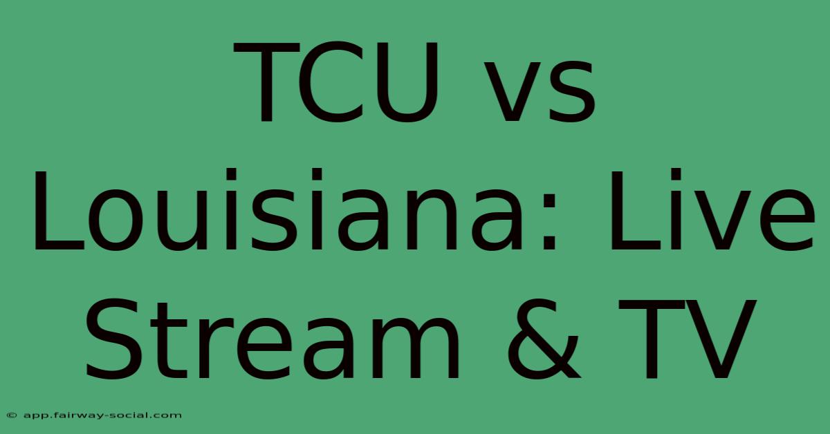 TCU Vs Louisiana: Live Stream & TV