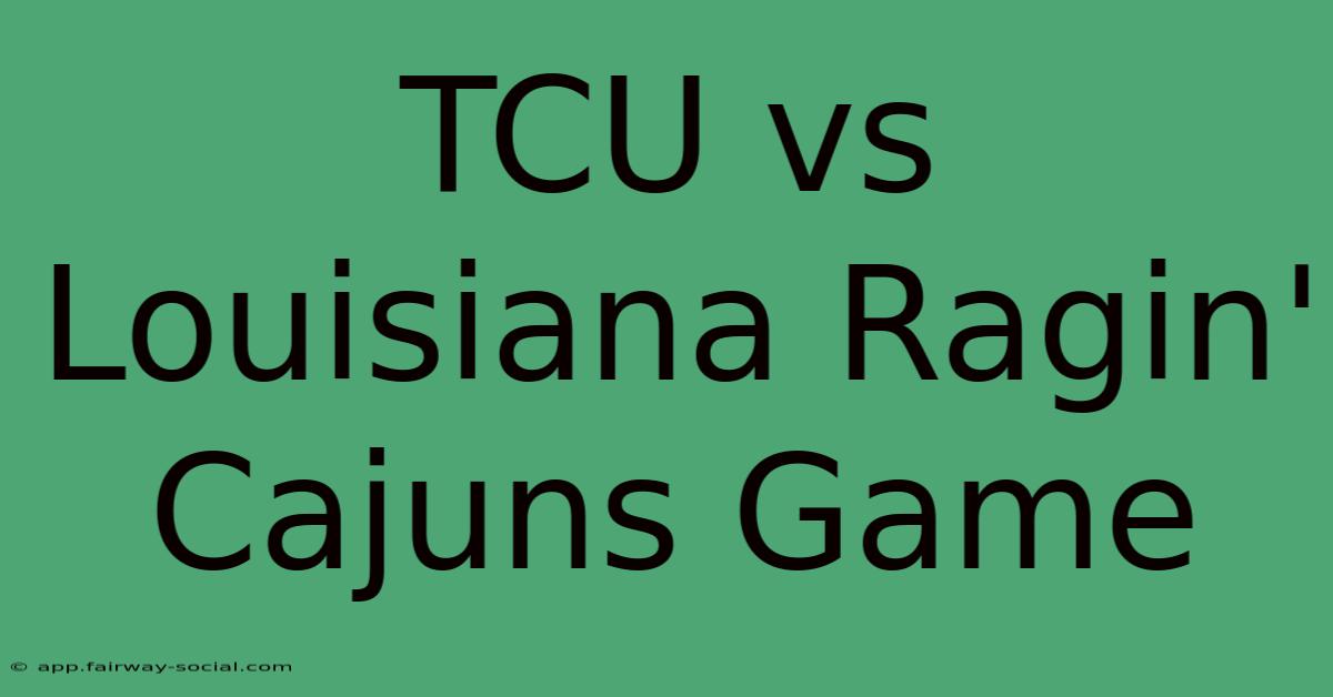 TCU Vs Louisiana Ragin' Cajuns Game