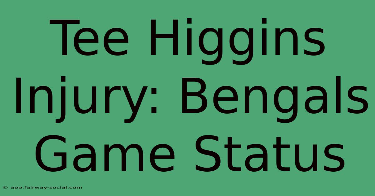 Tee Higgins Injury: Bengals Game Status