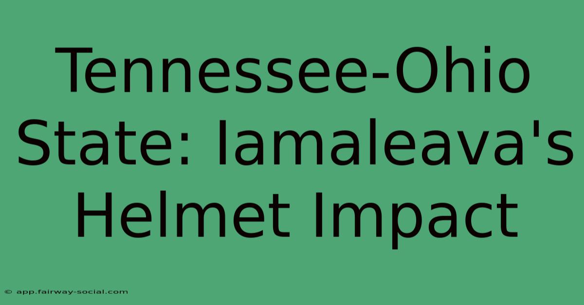 Tennessee-Ohio State: Iamaleava's Helmet Impact