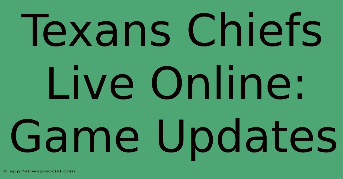 Texans Chiefs Live Online: Game Updates