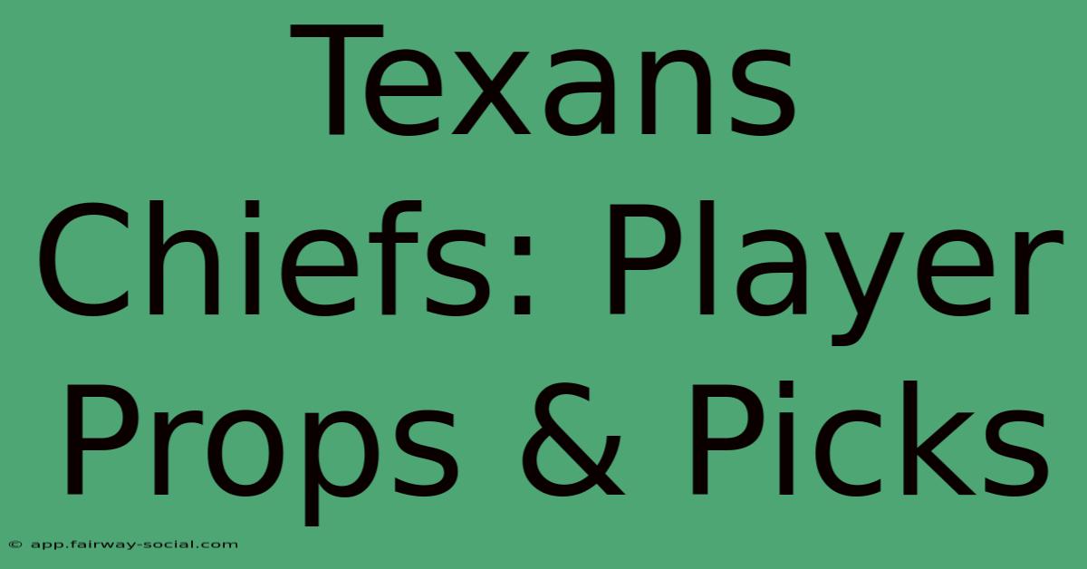 Texans Chiefs: Player Props & Picks