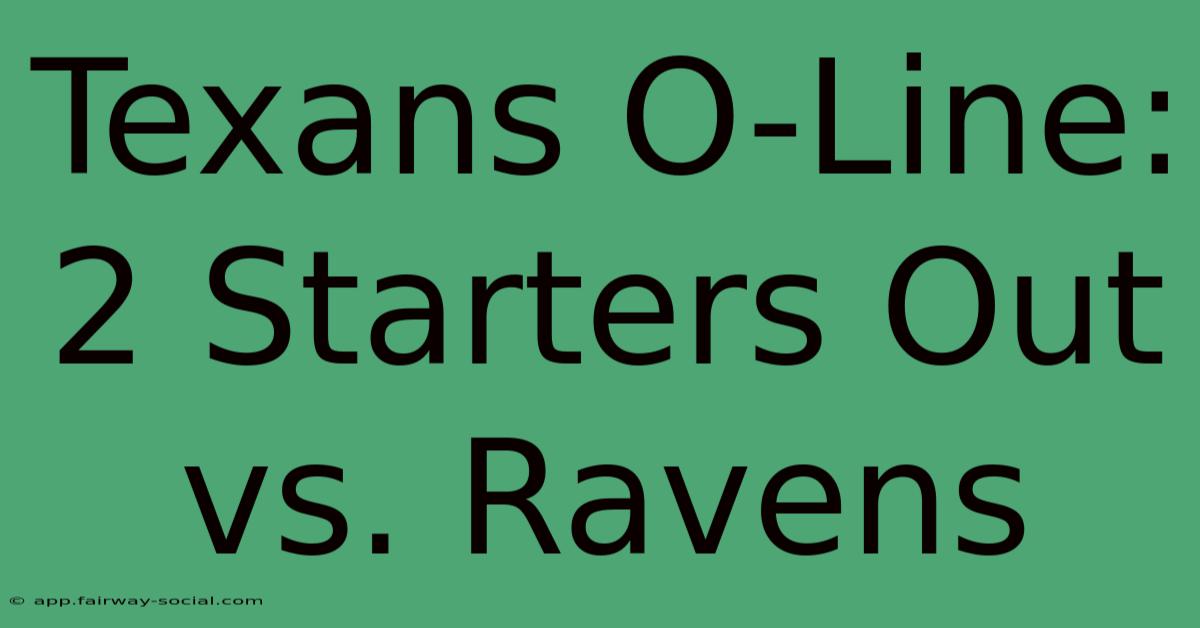 Texans O-Line: 2 Starters Out Vs. Ravens