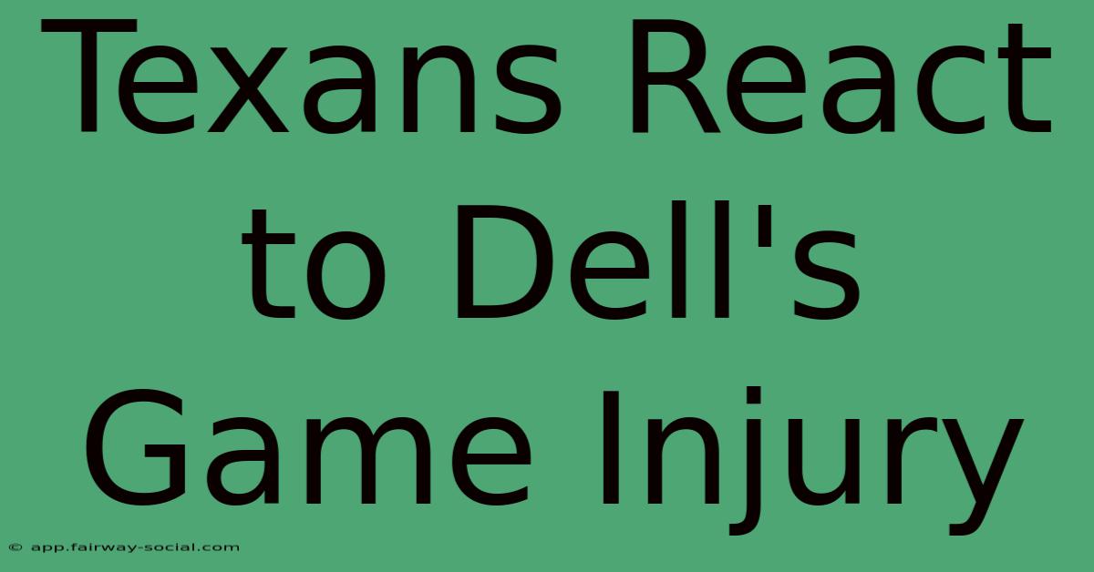 Texans React To Dell's Game Injury