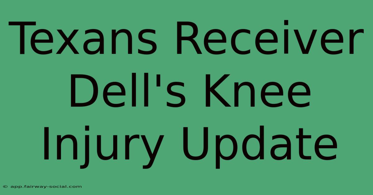 Texans Receiver Dell's Knee Injury Update