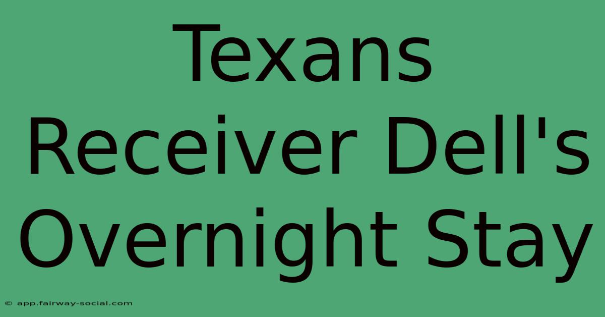 Texans Receiver Dell's Overnight Stay