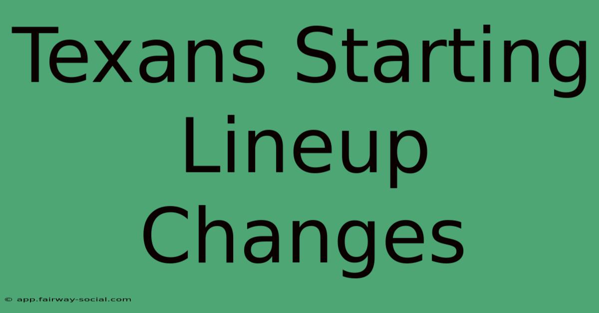 Texans Starting Lineup Changes