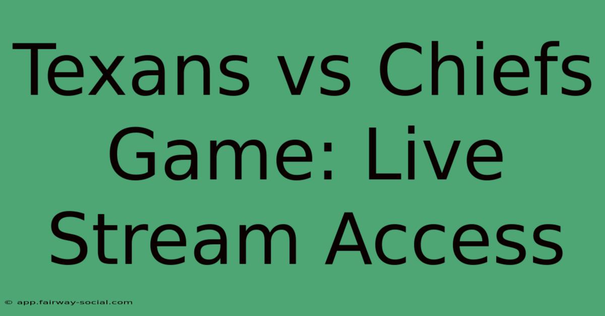 Texans Vs Chiefs Game: Live Stream Access