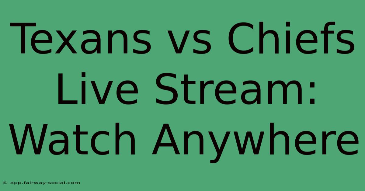 Texans Vs Chiefs Live Stream: Watch Anywhere