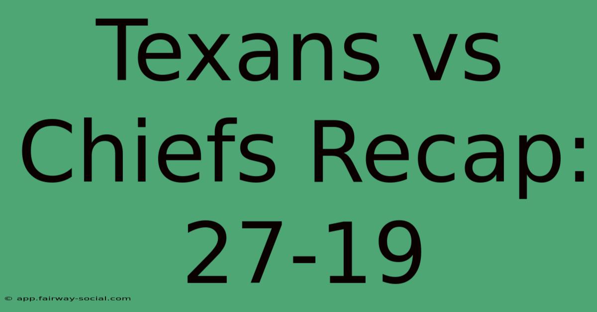 Texans Vs Chiefs Recap: 27-19