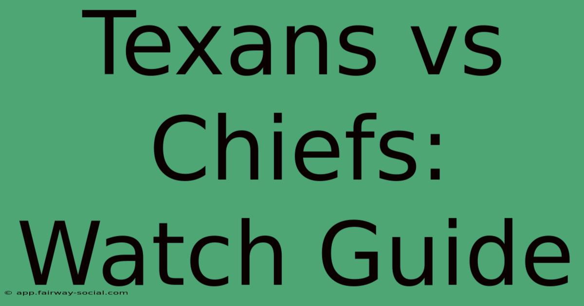 Texans Vs Chiefs: Watch Guide