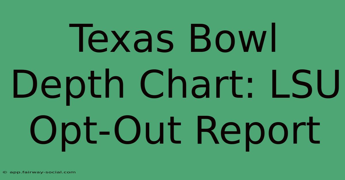 Texas Bowl Depth Chart: LSU Opt-Out Report