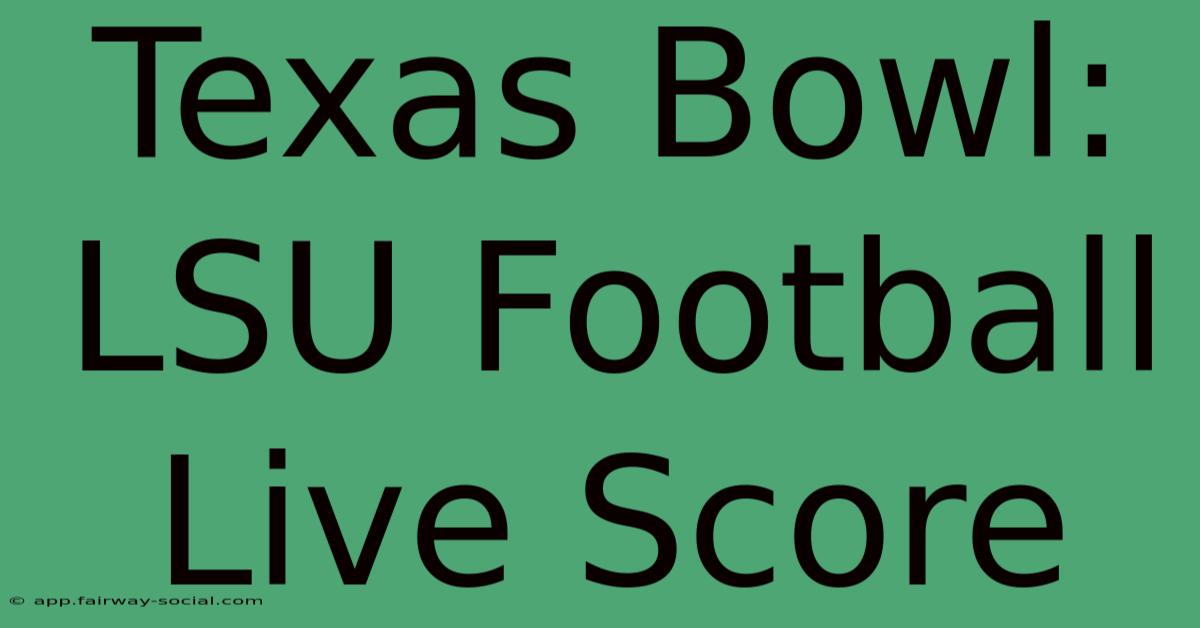 Texas Bowl: LSU Football Live Score