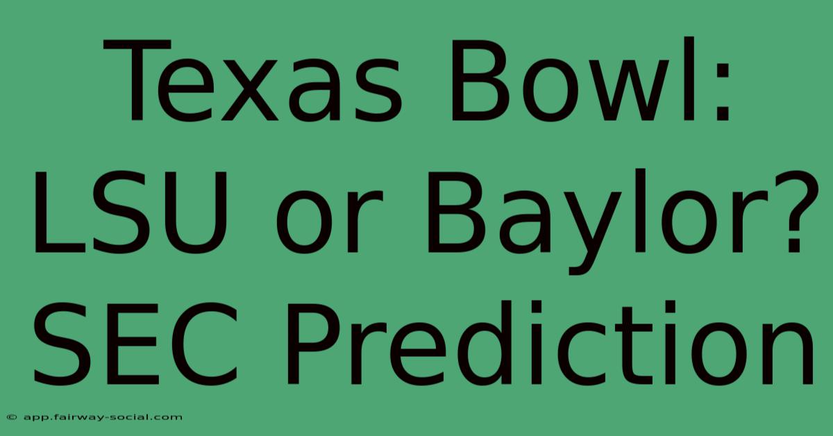 Texas Bowl: LSU Or Baylor? SEC Prediction