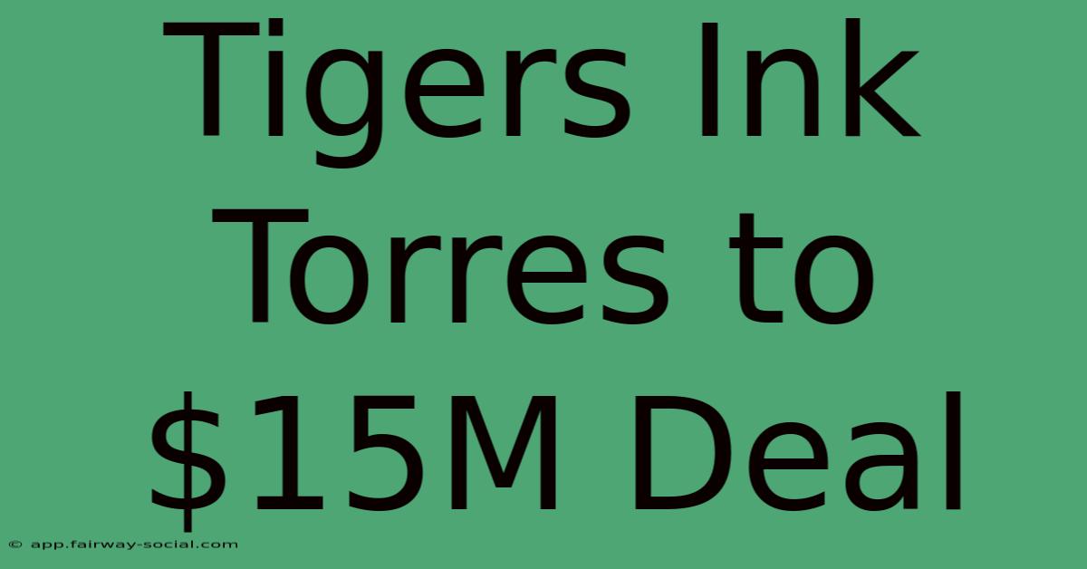 Tigers Ink Torres To $15M Deal