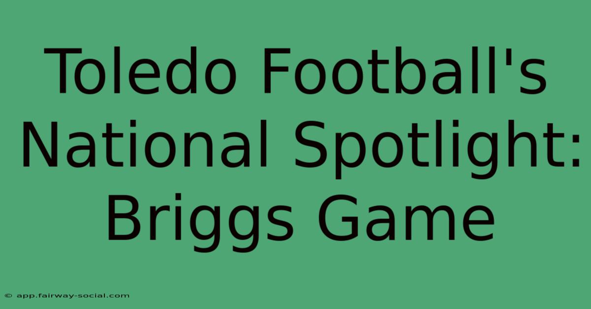 Toledo Football's National Spotlight: Briggs Game