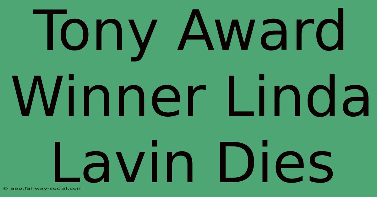 Tony Award Winner Linda Lavin Dies