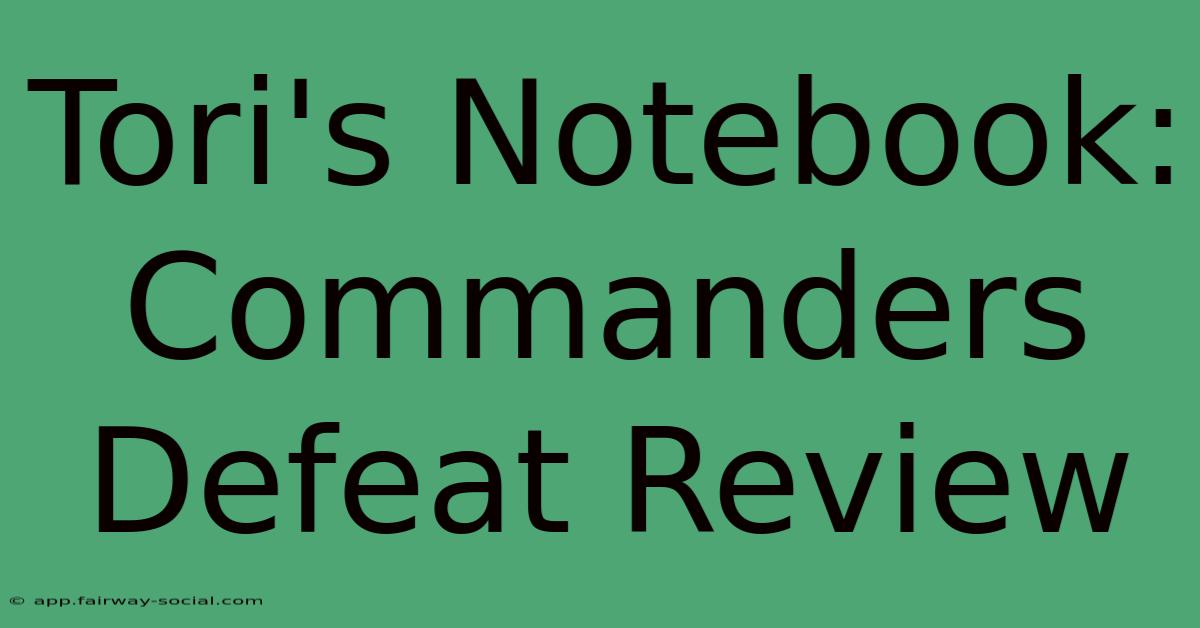 Tori's Notebook:  Commanders Defeat Review