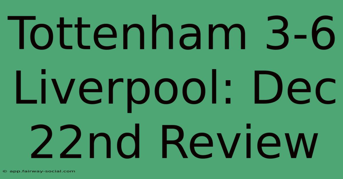 Tottenham 3-6 Liverpool: Dec 22nd Review