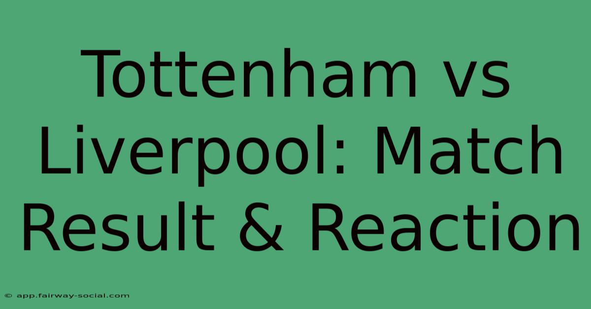 Tottenham Vs Liverpool: Match Result & Reaction