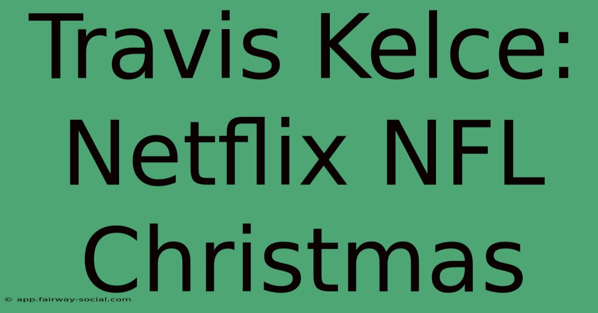 Travis Kelce: Netflix NFL Christmas