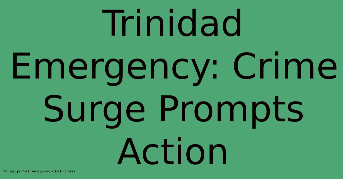 Trinidad Emergency: Crime Surge Prompts Action