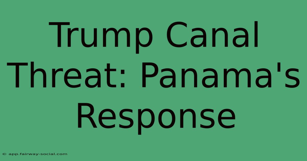 Trump Canal Threat: Panama's Response