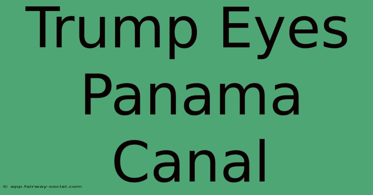 Trump Eyes Panama Canal