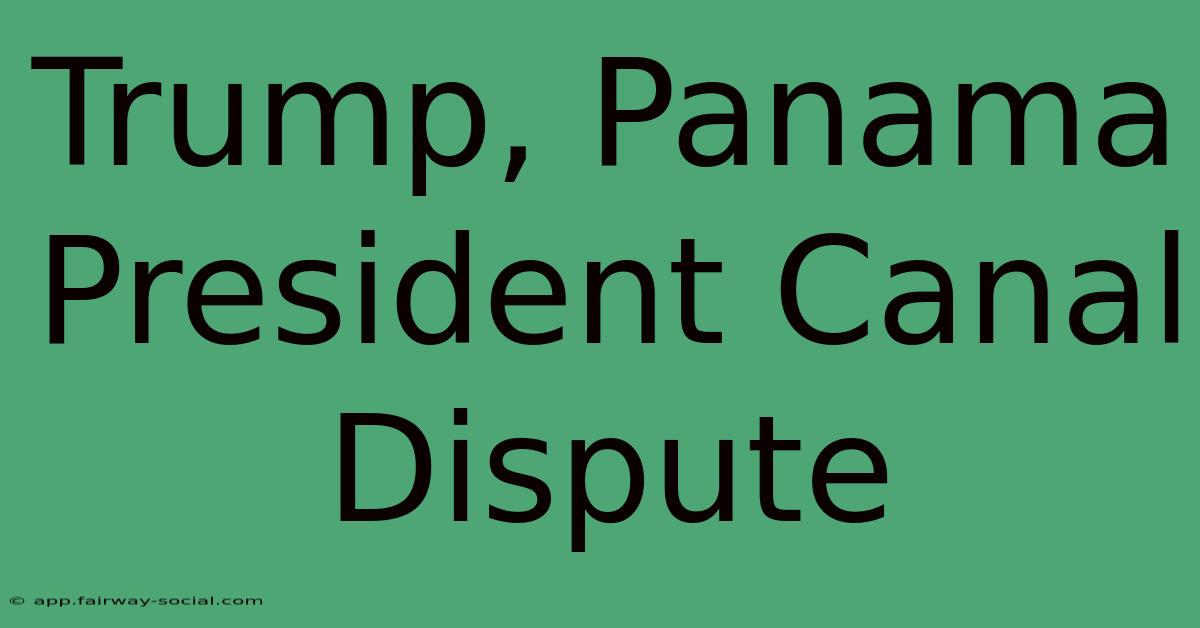 Trump, Panama President Canal Dispute