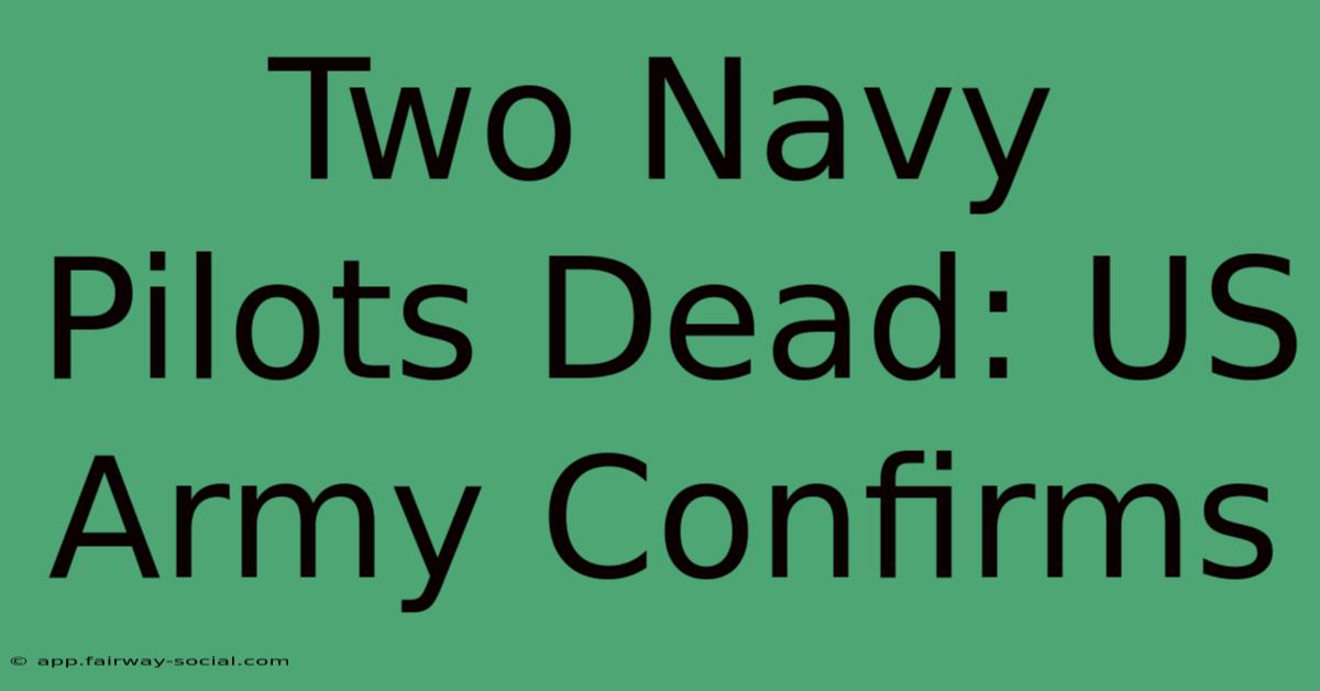 Two Navy Pilots Dead: US Army Confirms