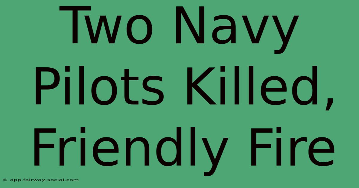 Two Navy Pilots Killed, Friendly Fire