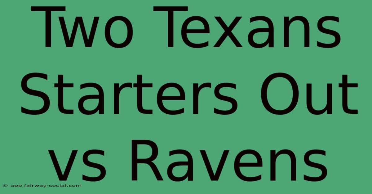 Two Texans Starters Out Vs Ravens