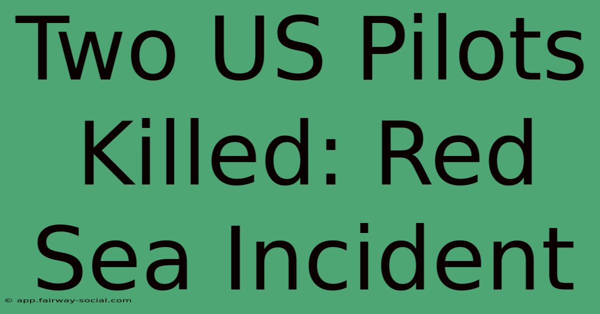 Two US Pilots Killed: Red Sea Incident