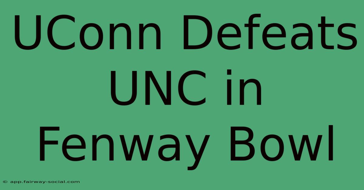 UConn Defeats UNC In Fenway Bowl