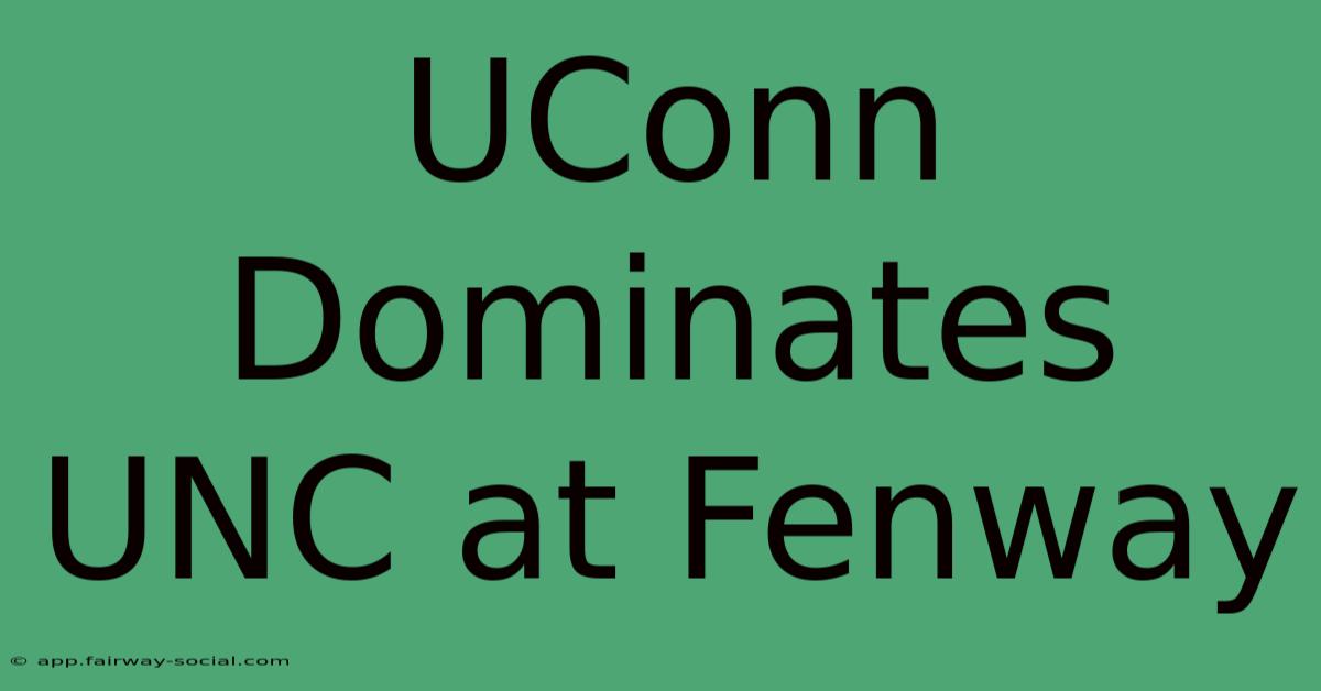 UConn Dominates UNC At Fenway