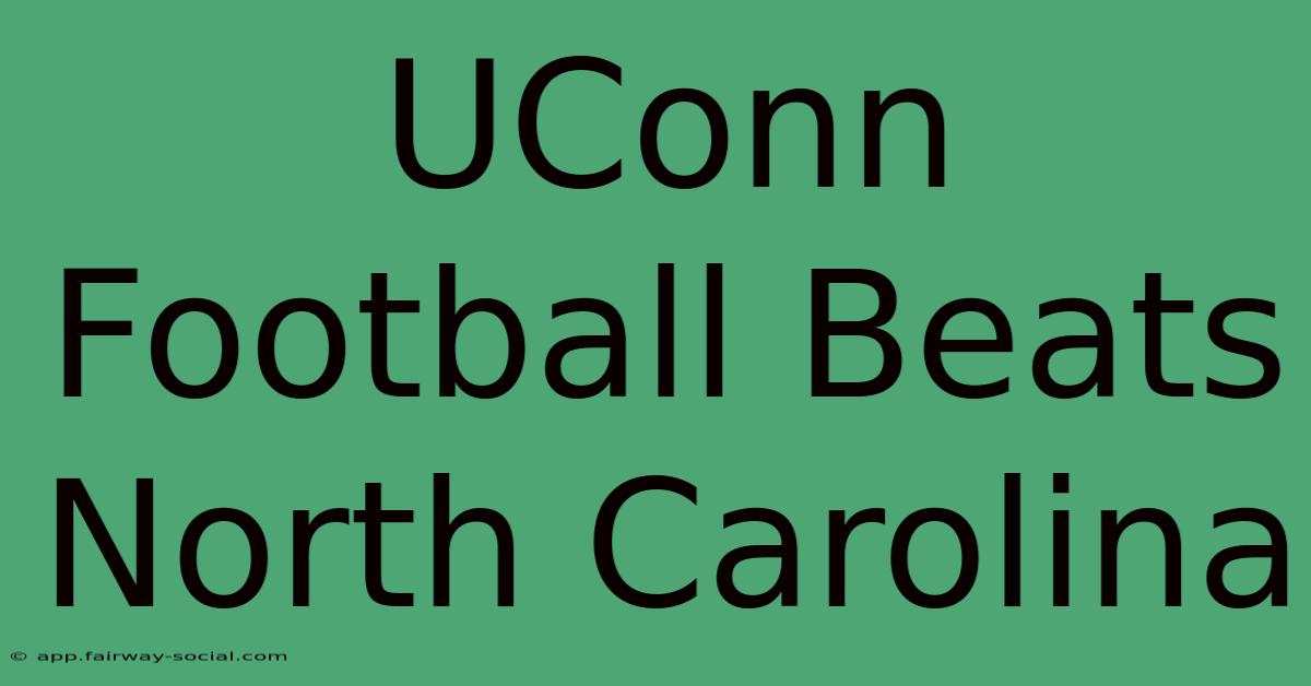 UConn Football Beats North Carolina